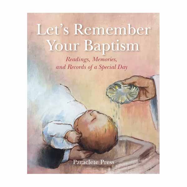 Let's Remember Your Baptism Readings, Memories, and Records of a Special Day By Editors at Paraclete Press ISBN: 9781640605909