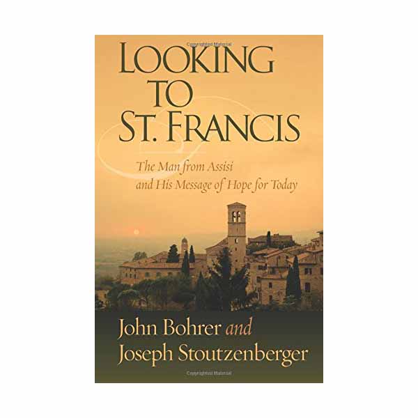 Looking to St. Francis by John Bohrer and Joseph Stoutzenberger 