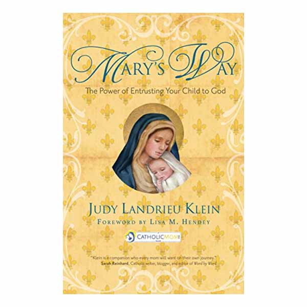 Mary's Way: The Power of Entrusting Your Child to God by Judy Landrieu Klein - 9781594716690