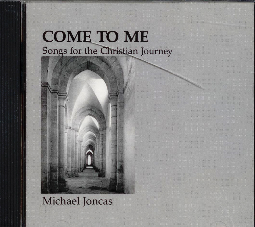 Michael Joncas, Artist; Come To Me, Title; Music CD
