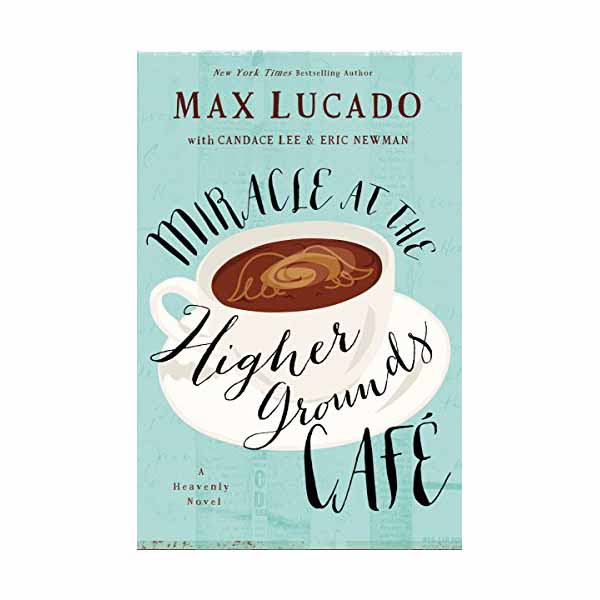 "Miracle at the Higher Grounds Café" by Max Lucado - 9780718000882