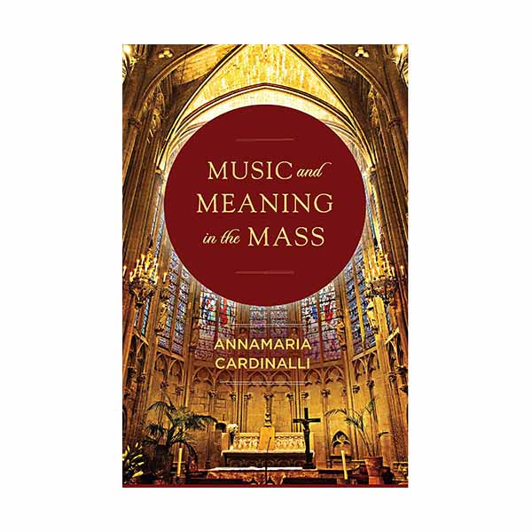Music and Meaning in the Mass by Annamaria Cardinalli - 9781644132814