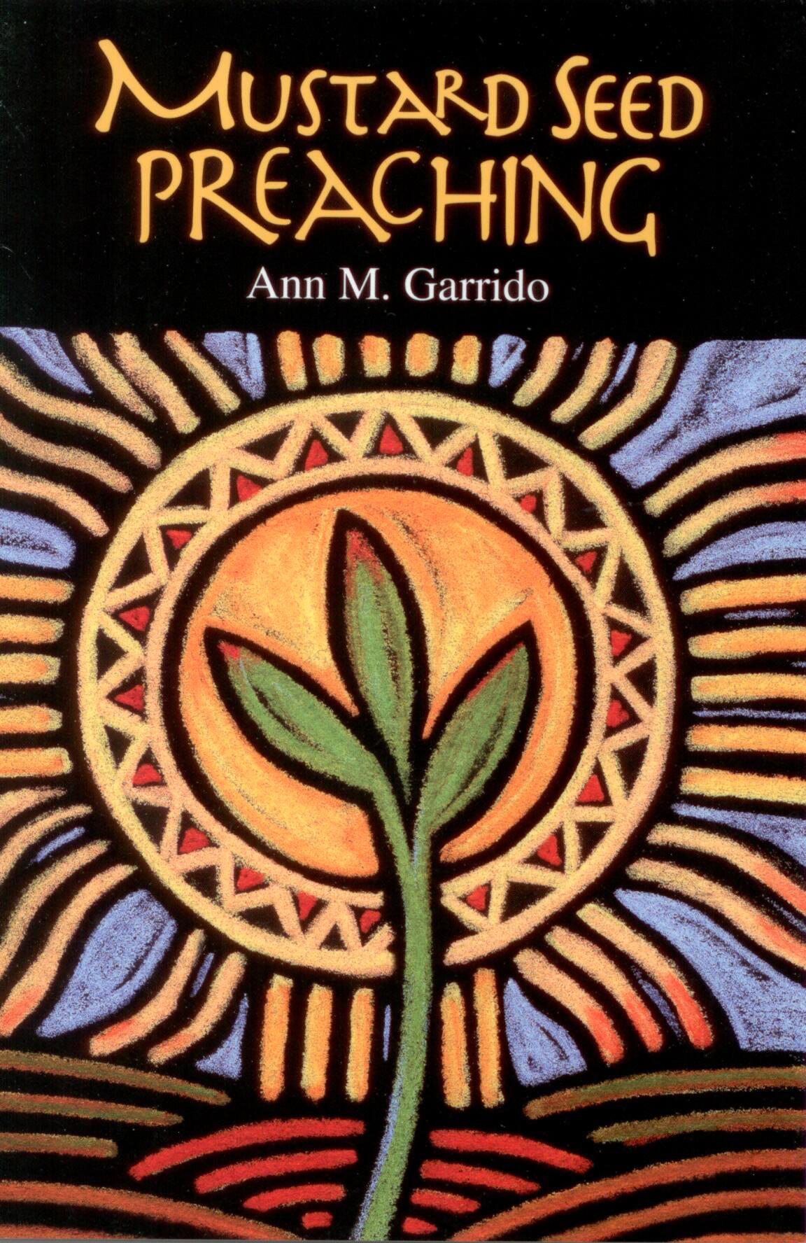 Mustard Seed Preaching by Ann M. Garrido