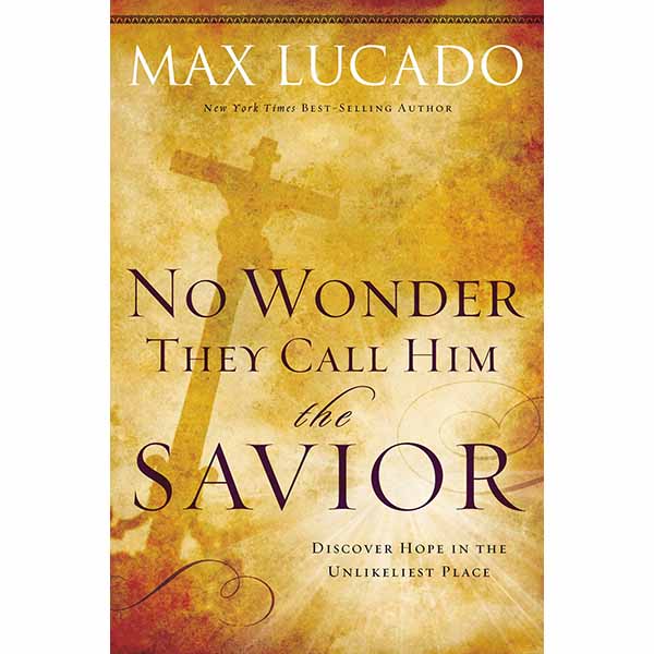 "No Wonder They Call Him the Savior" by Max Lucado - 9780849947117