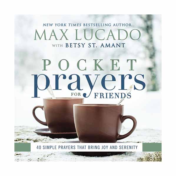 "Pocket Prayers for Friends: 40 Simple Prayers That Bring Joy and Serenity" by Max Lucado