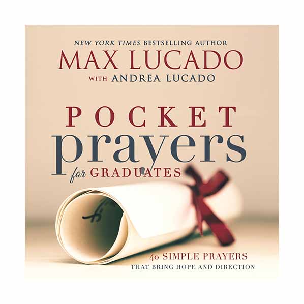 "Pocket Prayers for Graduates: 40 Simple Prayers that Bring Hope and Direction" by Max Lucado