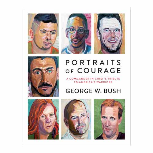 "Portraits of Courage: A Commander in Chief's Tribute to America's Warriors" by George W. Bush