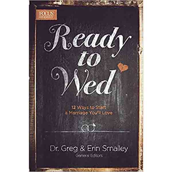 "Ready to Wed: 12 Ways to Start a Marriage You'll Love" by Dr. Greg and Erin Smalley - 9781624054068
