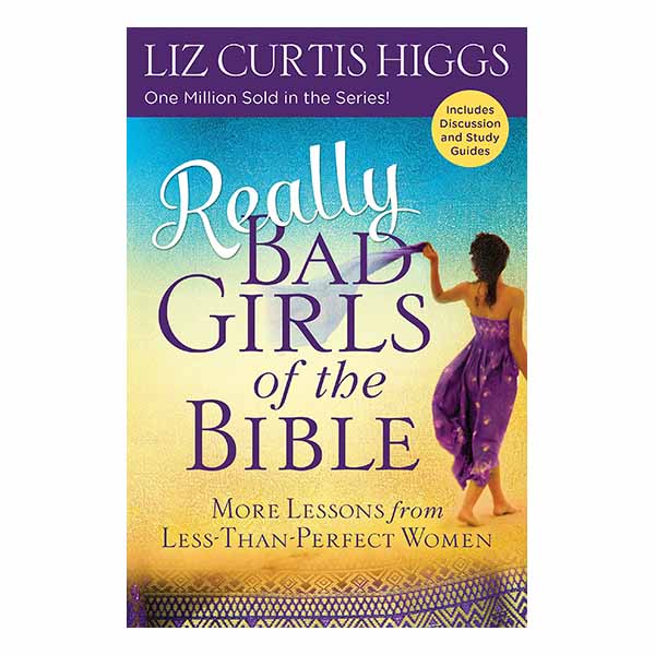 "Really Bad Girls of the Bible" by Liz Curtis Higgs