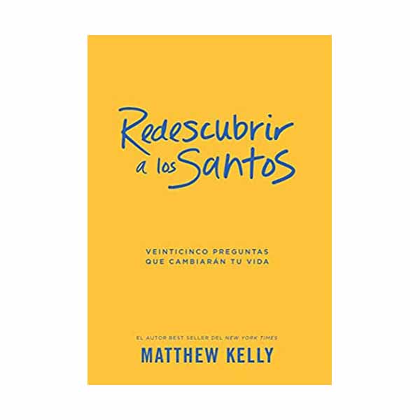 Redescubrir a Los Santos: Veinticinco Preguntas Que Cambiarán Tu Vida  by Matthew Kelly Rediscover the Saints