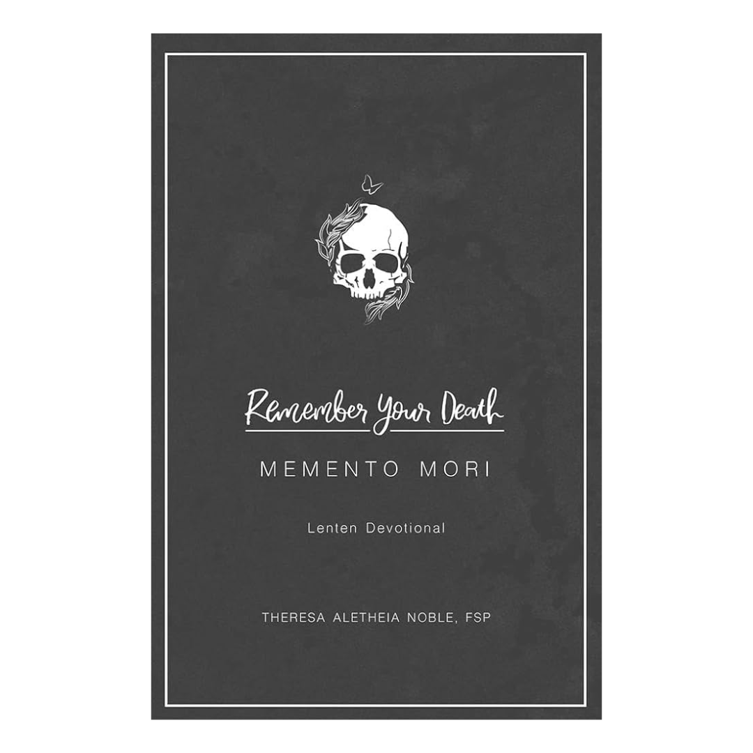 Remember Your Death: Memento Mori Lenten Devotional by Theresa Aletheia Noble - 9780819865175