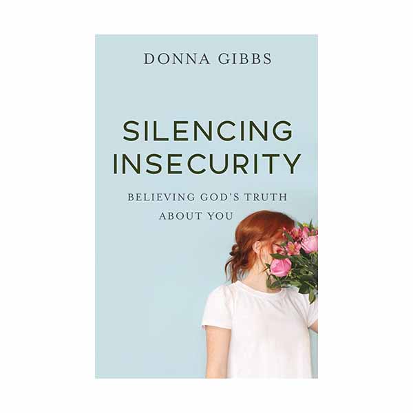 "Silencing Insecurity" by Donna Gibbs - 9780800729820