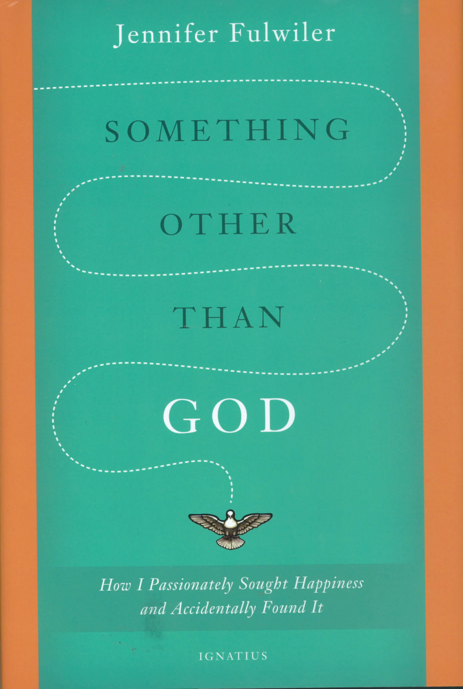 Something Other Than God: How I Passionately Sought Happiness and Accidentally Found It by Jennifer Fulwiler 108-9781586178826