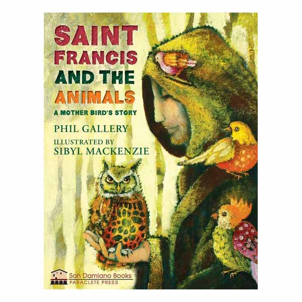 St. Francis and the Animals A Mother Bird's Story By Phil Gallery ISBN: 9781612619736