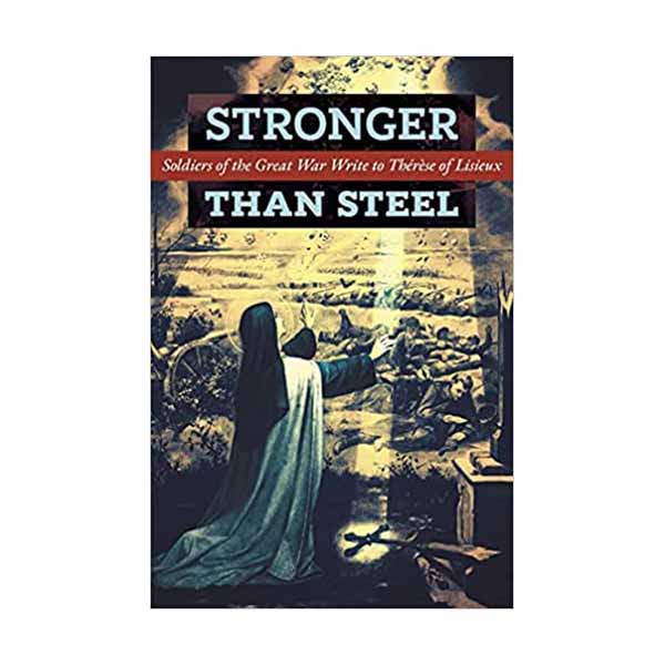 Stronger than Steel: Soldiers of the Great War Write to Thérèse of Lisieux-101621387186