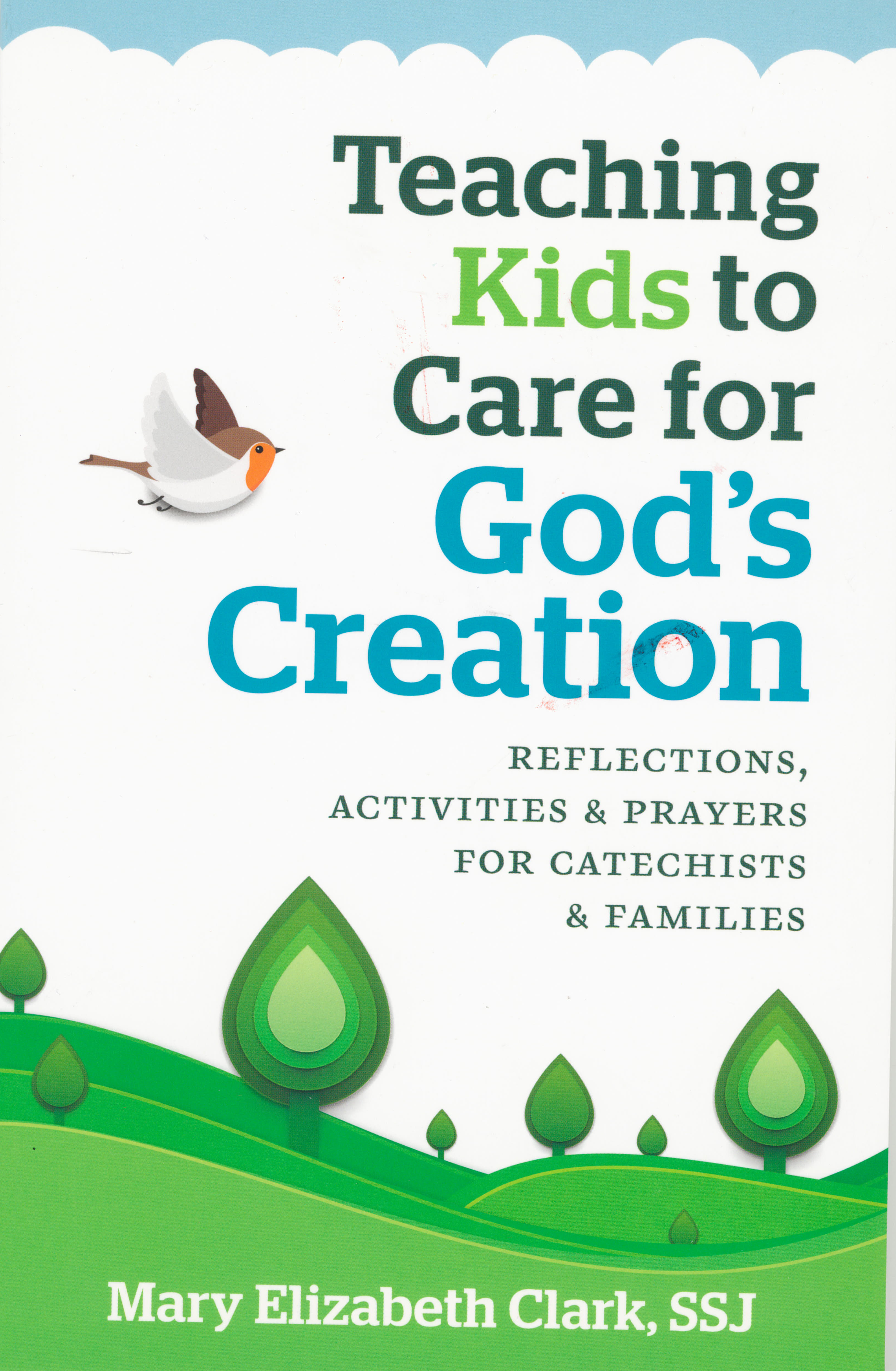Teaching Kids to Care for God's Creation by Mary Elizabeth Clark, SSJ 108-9781627853408