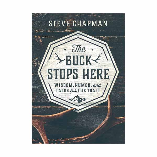 "The Buck Stops Here: Wisdom, Humor, and Tales for the Trail" by Steve Chapman