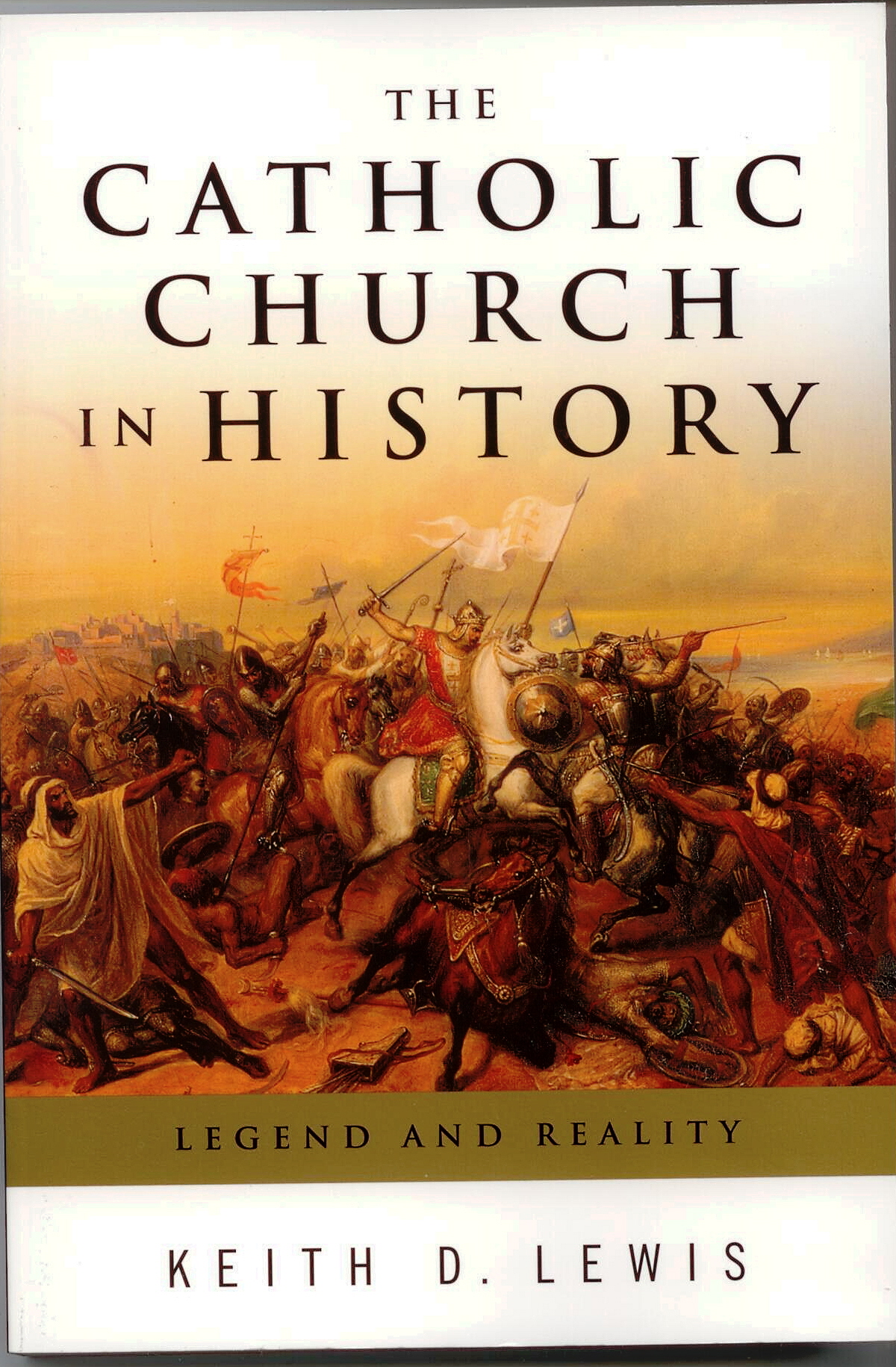 The Catholic Church In History By Keith D. Lewis