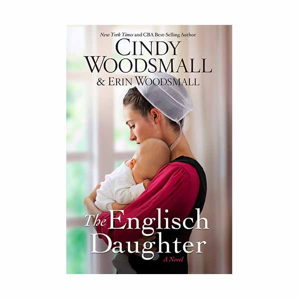 "The Englisch Daughter" by Cindy Woodsmall and Erin Woodsmall - 9780735291027