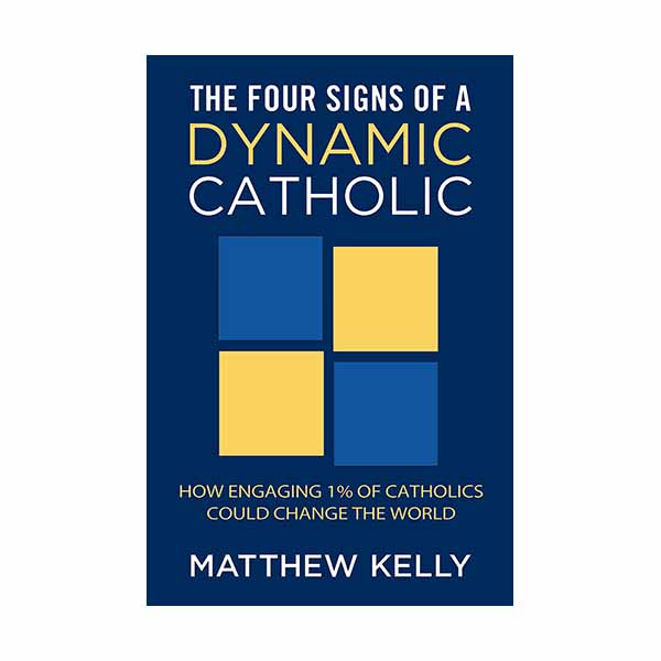 The Four Signs of a Dynamic Catholic by Matthew Kelly - 9781937509262