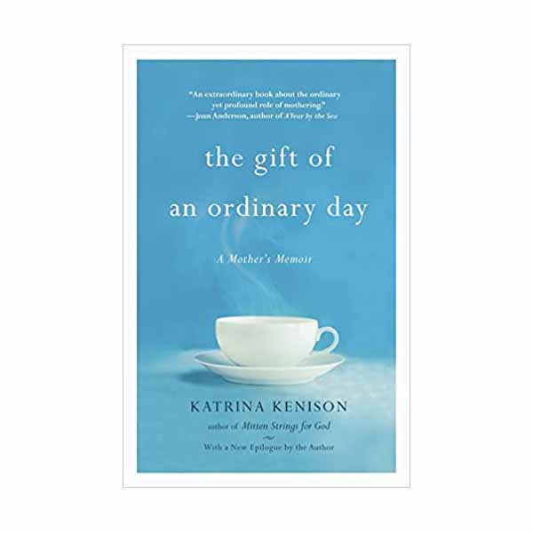 "The Gift of an Ordinary Day: A Mother's Memoir" by Katrina Kenison - 9780446409490