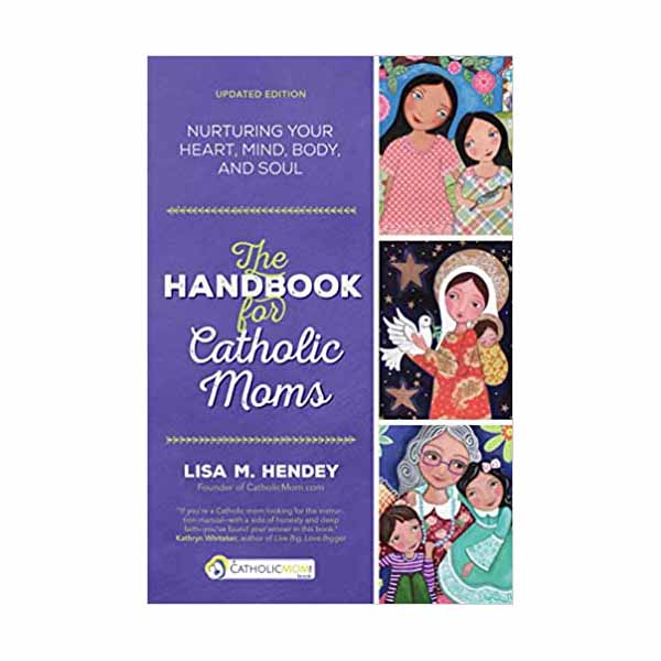 "The Handbook for Catholic Moms" by Lisa M. Hendey - 9781594712289