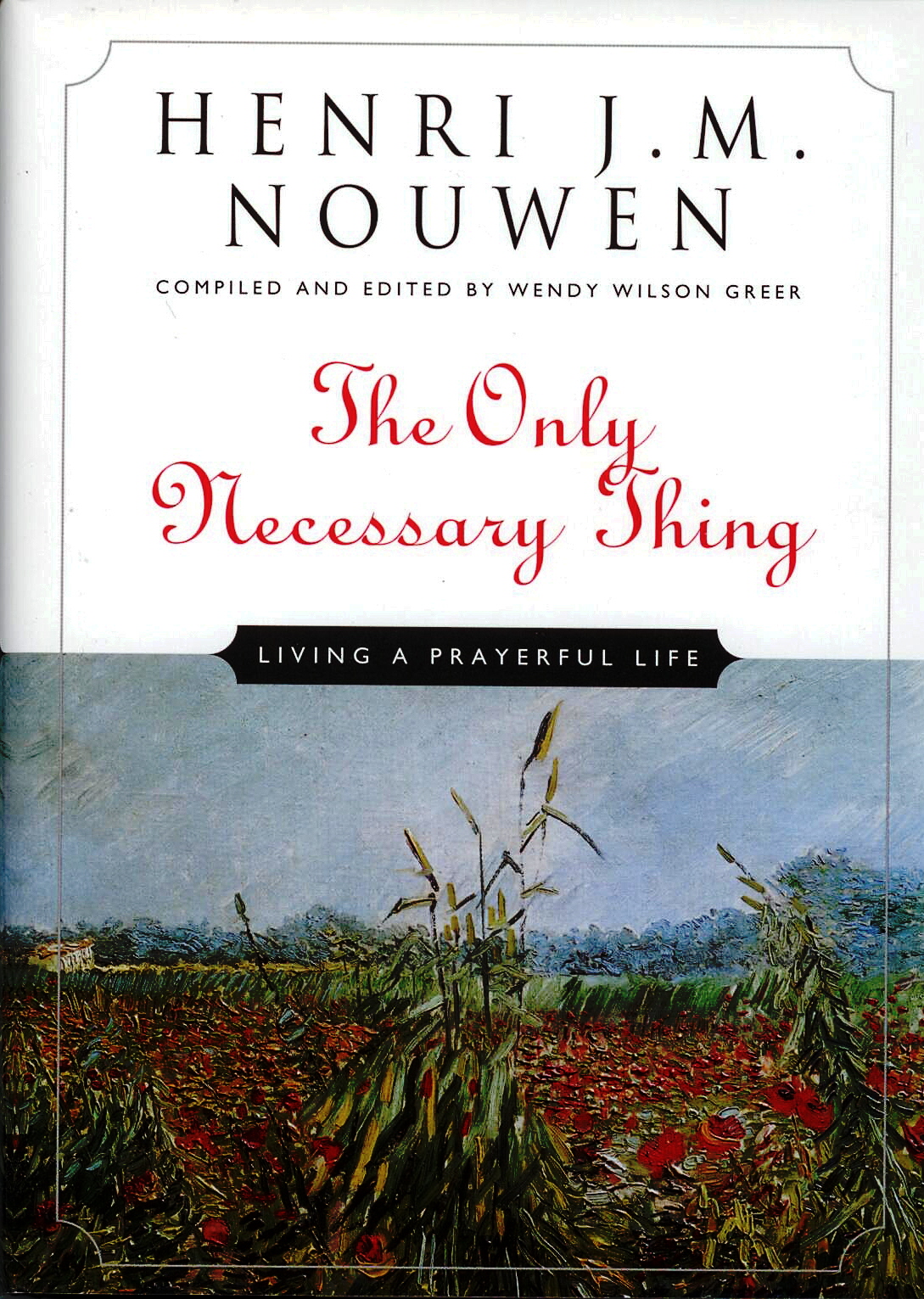 The Only Necessary Thing by Henri J.M. Nouwen