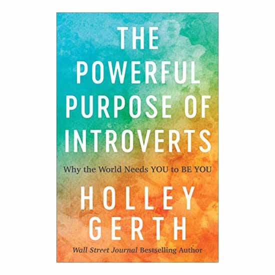 "The Powerful Purpose of Introverts: Why the World Needs You to Be You" by Holley Gerth - 9780800722913