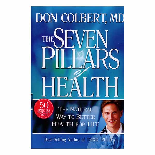 "The Seven Pillars of Health" by Don Colbert, MD