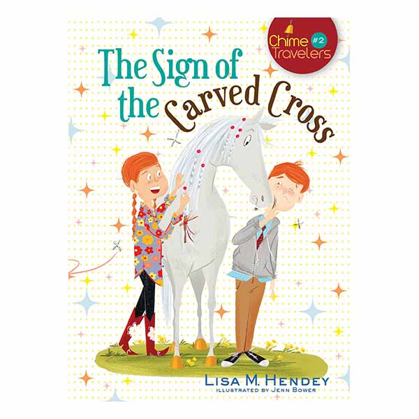 "The Sign of the Carved Cross" by Lisa M. Hendey (Chime Travelers 2) - 9781616368487