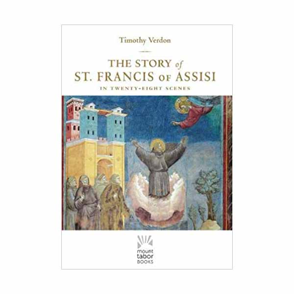 The Story of St. Francis of Assisi in Twenty-Eight Scenes by Timothy Verdon - 9781612616858