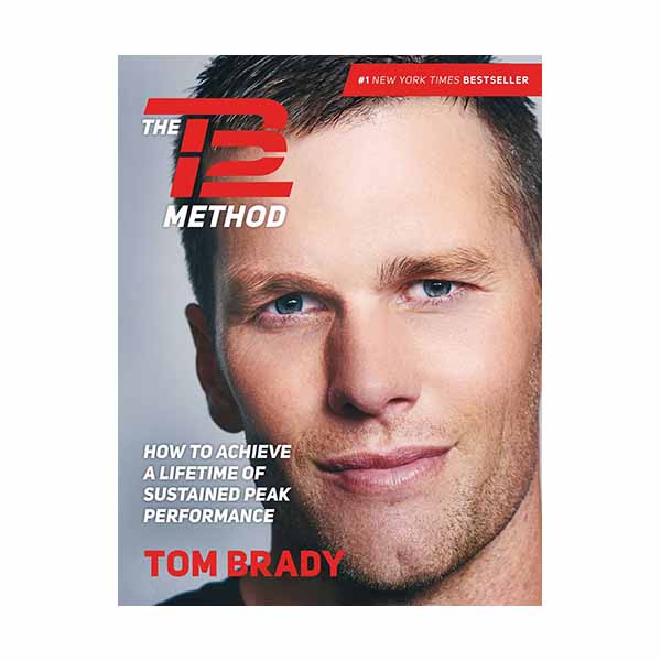 "The TB12 Method: How to Achieve a Lifetime of Sustained Peak Performance" Tom Brady