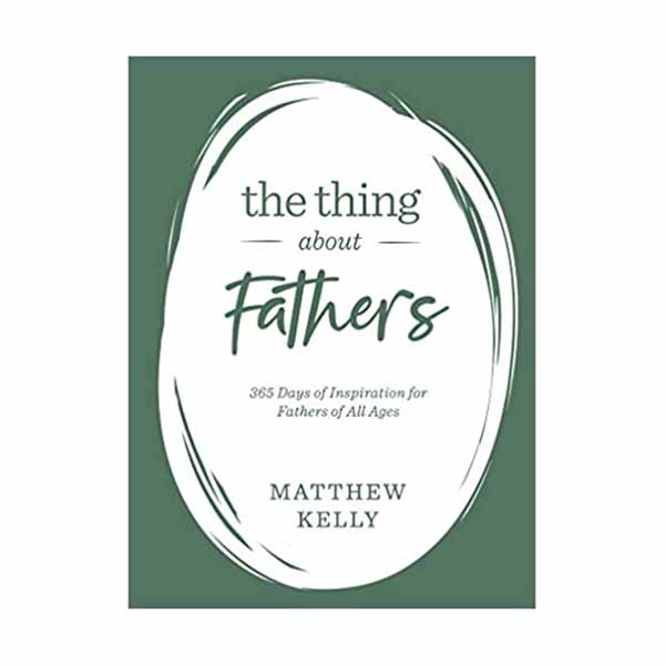 "The Thing About Fathers" by Matthew Kelly - 9781635821864