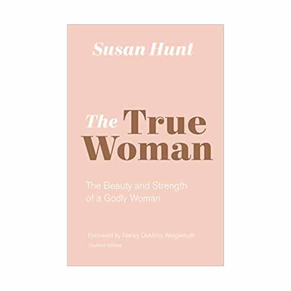 "The True Woman" by Susan Hunt - 9781433565083