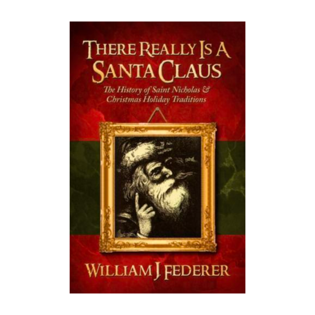 There Really Is a Santa Claus: The History of Saint Nicholas & Christmas Holiday Traditions by William J. Federer ISBN 9780965355742