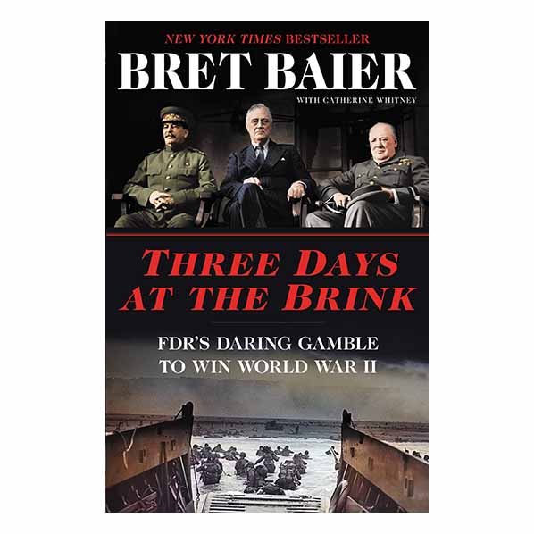 "Three Days at the Brink: FDR's Daring Gamble to Win World War II" by Bret Baier - 9780062905680