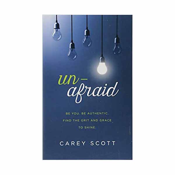 "Unafraid: Be You. Be Authentic. Find the Grit and Grace to Shine" by Carey Scott - 9781683226383