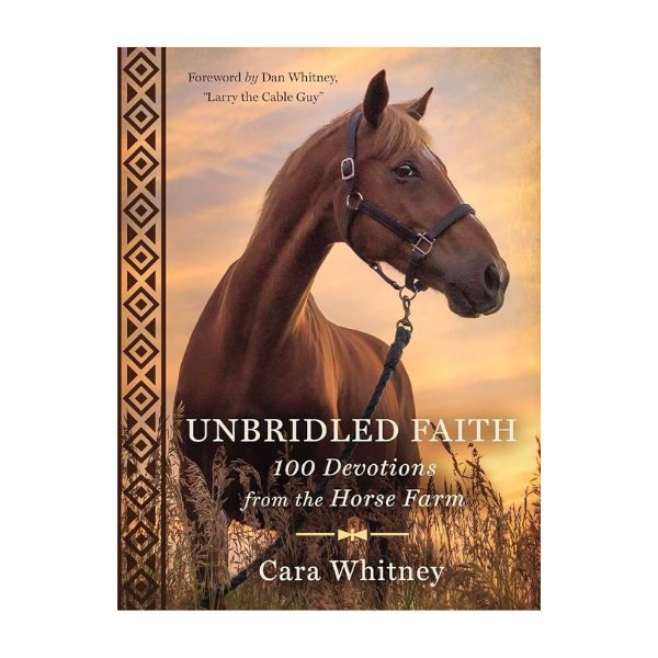 "Unbridled Faith: 100 Devotions from the Horse Farm" by Cara Whitney