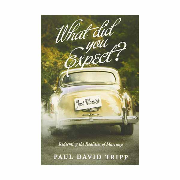 "What Did You Expect? Redeeming the Realities of Marriage" by Paul David Tripp - 9781433549458