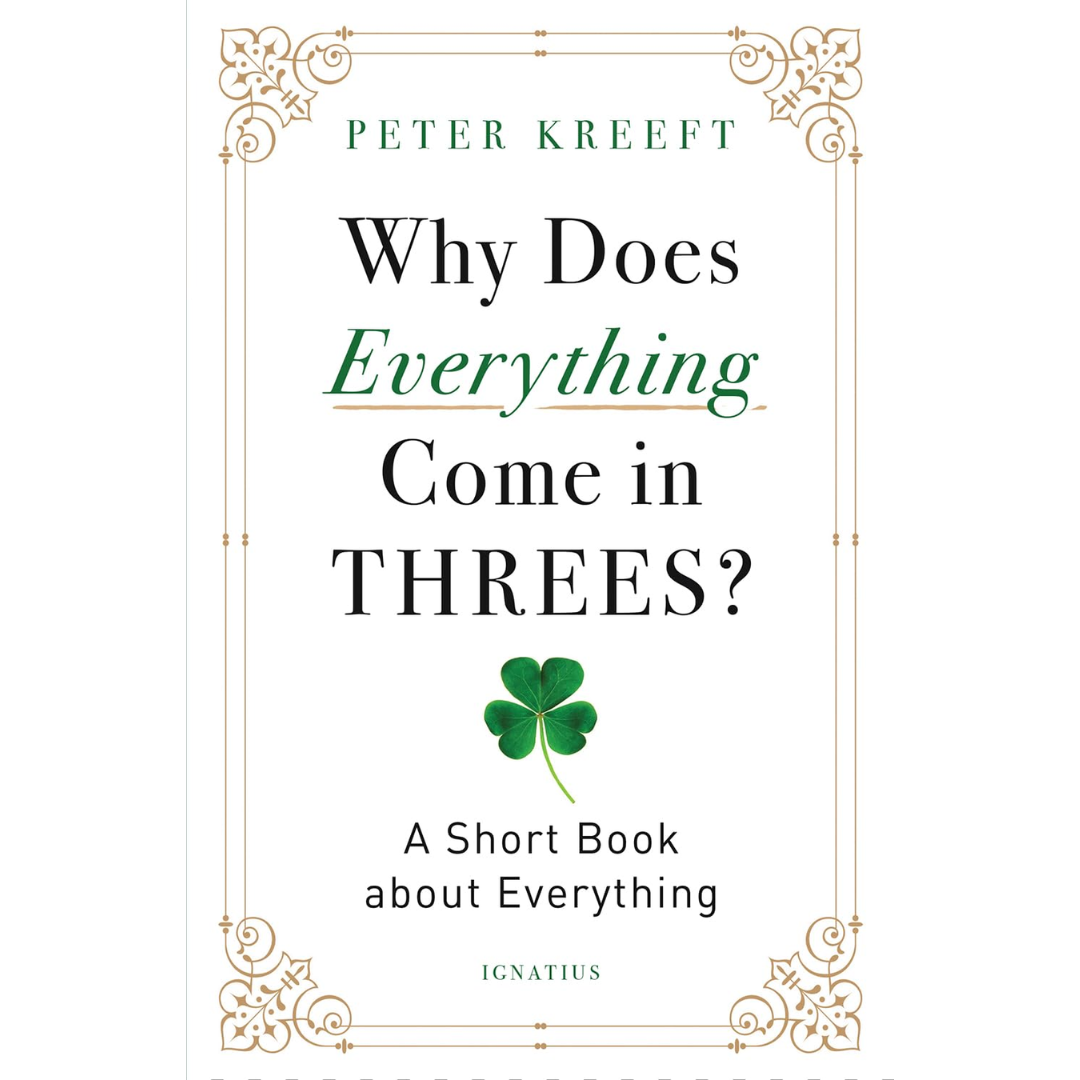 Why Does Everything Come in Threes? by Peter Kreeft