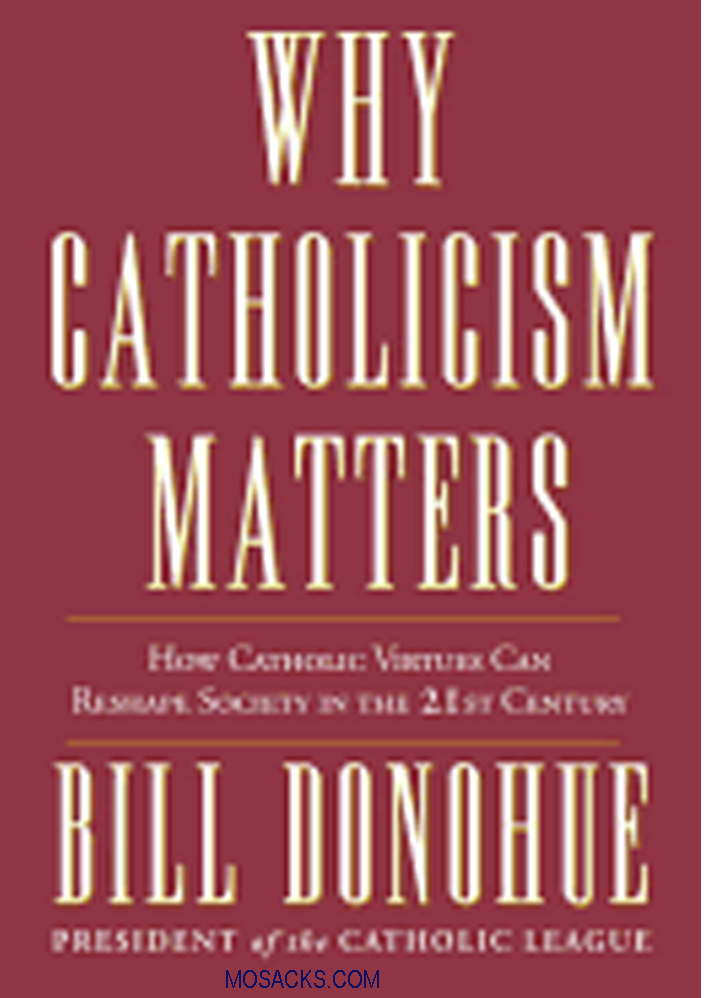 Why Catholicism Matters by Bill Donohue 108-9780307885333