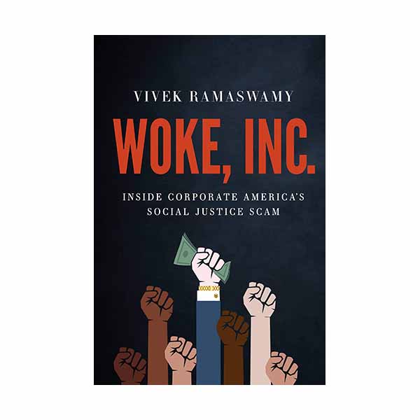 Woke, Inc.: Inside Corporate America's Social Justice Scam Ramaswamy, Vivek