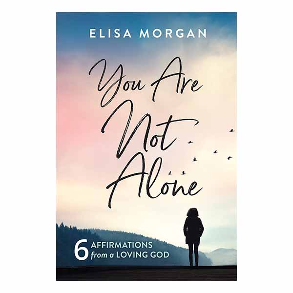 "You Are Not Alone: Six Affirmations from a Loving God" by Elisa Morgan