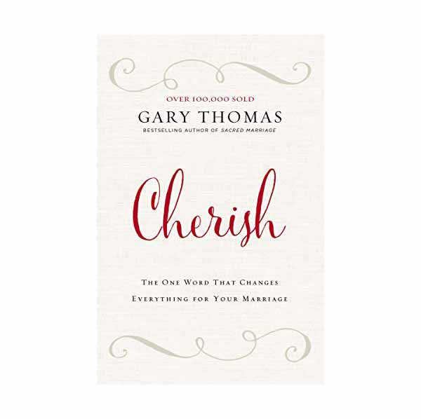 "Cherish: One Word That Changes Everything for Your Marriage" by Gary Thomas