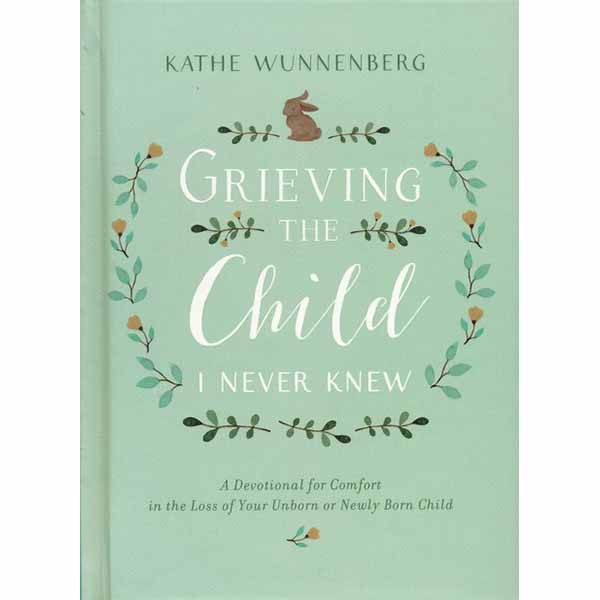 "Grieving The Child I Never Knew" by Kathe Wunnenberg