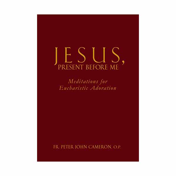 "Jesus, Present Before Me" by Fr.Peter John Cameron