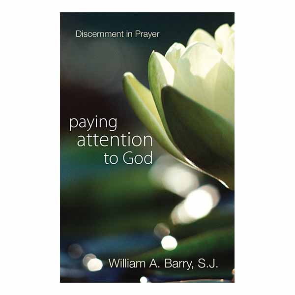 "Paying Attention to God" by William A. Barry SJ