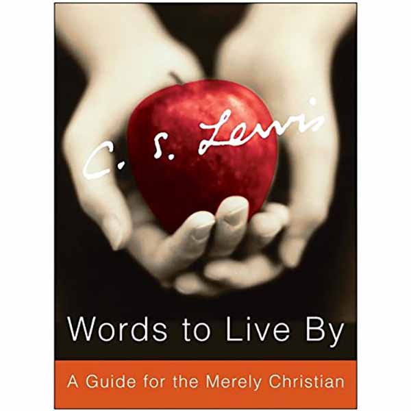 "Words To Live" by by C.S. Lewis